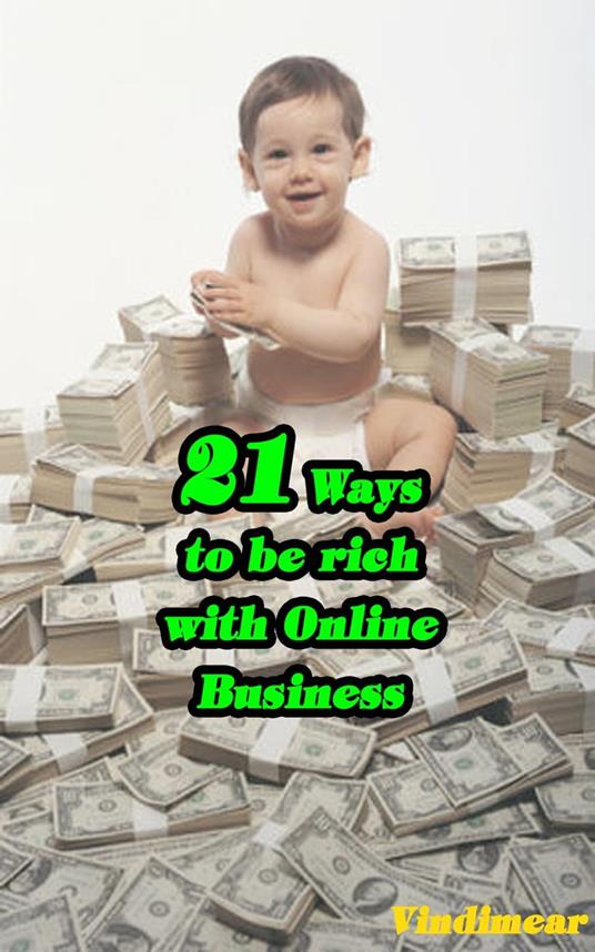 21 Ways To Be Rich With Online Business