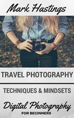 Travel Photography Techniques & Mindsets