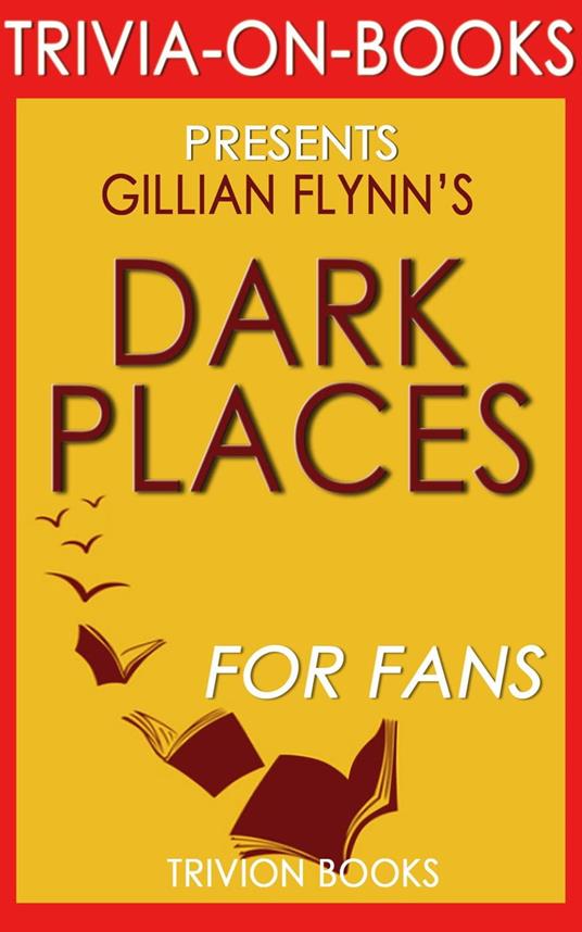 Dark Places: A Novel by Gillian Flynn (Trivia-On-Books)