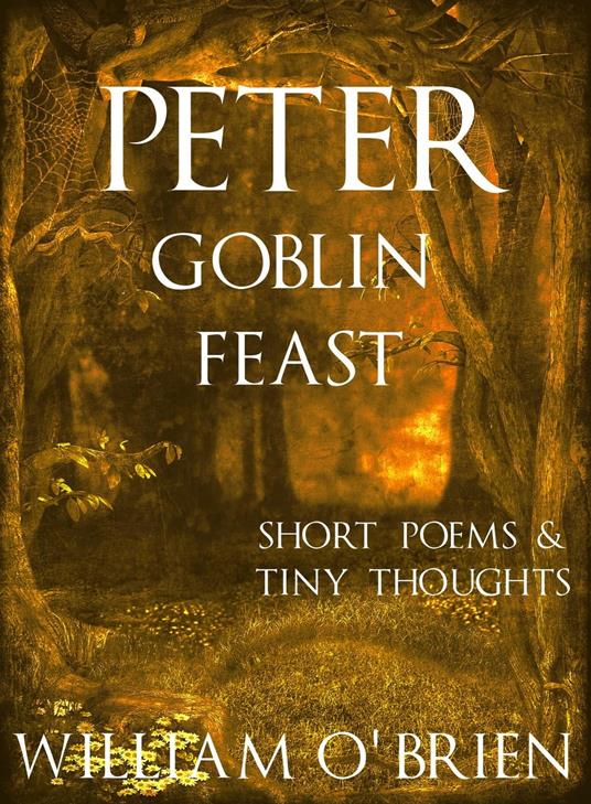 Peter: Goblin Feast - Short Poems & Tiny Thoughts - William O'Brien - ebook