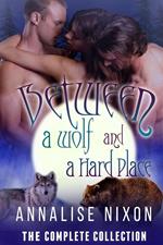 Between a Wolf and a Hard Place- The Complete Collection
