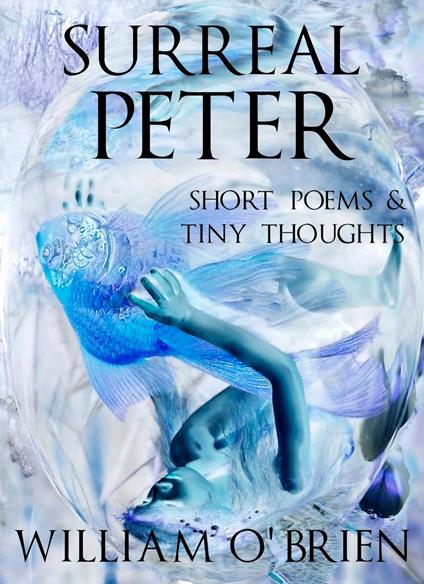 Surreal Peter: Short Poems & Tiny Thoughts - William O'Brien - ebook