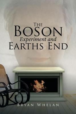 The Boson Experiment and Earths End - Bryan Whelan - cover