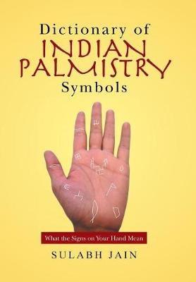 Dictionary of Indian Palmistry Symbols: What the Signs on Your Hand Mean - Sulabh Jain - cover