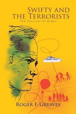 Swifty and the Terrorists: The Survival of Order - Roger F Greaves - cover