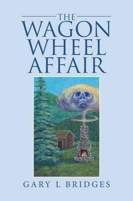 The Wagon Wheel Affair - Gary L Bridges - cover