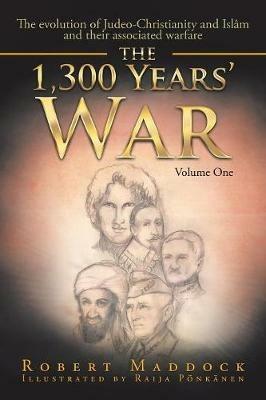 The 1,300 Years' War: Volume One - Robert Maddock - cover