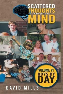 Scattered Thoughts From A Scattered Mind: Volume VI Boys by Day - David Mills - cover