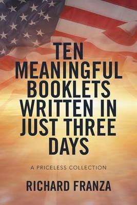Ten Meaningful Booklets written in Just Three Days: A Priceless Collection - Richard Franza - cover