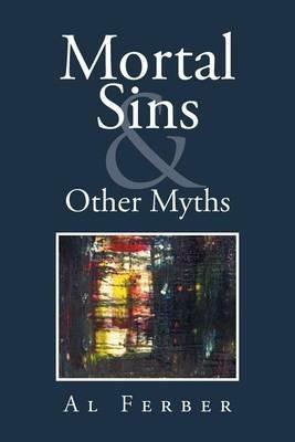 Mortal Sins & Other Myths - Al Ferber - cover