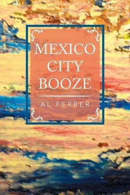 Mexico City Booze - Al Ferber - cover