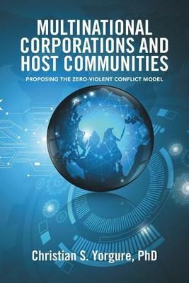 Multinational Corporations and Host Communities: Proposing the Zero-Violent Conflict Model - Christian S Yorgure - cover
