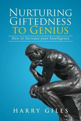 Nurturing Giftedness to Genius: How to Increase Your Intelligence - Harry Giles - cover