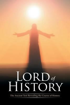 Lord of History: The Ancient Text Revealing the Course of History - Richard Crane - cover