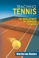 Teaching Tennis Volume 2: The Development of Advanced Players - Martin Van Daalen - cover