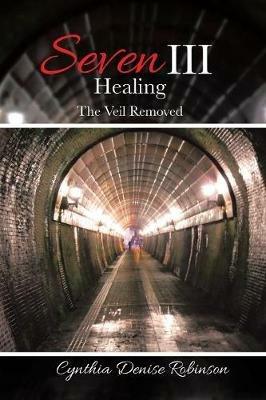 Seven III-Healing: The Veil Removed - Cynthia Denise Robinson - cover