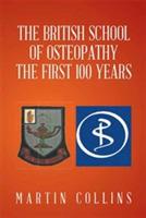 The British School of Osteopathy The first 100 years - Martin Collins - cover