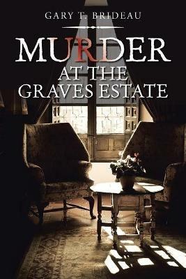 Murder at the Graves Estate - Gary T Brideau - cover