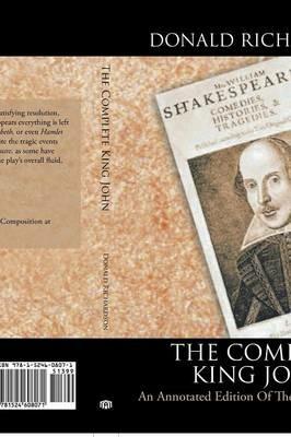 The Complete King John: An Annotated Edition of the Shakespeare Play - Donald Richardson - cover