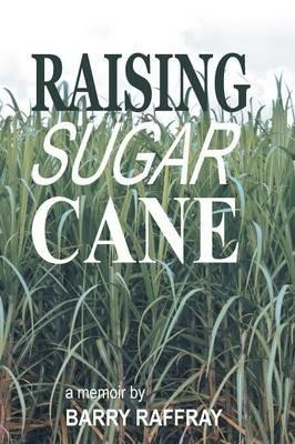 Raising Sugar Cane: A Memoir - Barry Raffray - cover