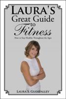 Laura's Great Guide to Fitness: How to Stay Healthy Throughout the Ages
