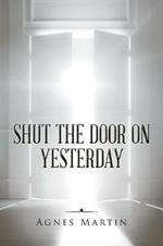 Shut the Door on Yesterday