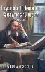Encyclopedia of Bohemian and Czech-American Biography: Volume I