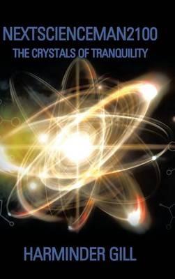 Nextscienceman2100: The Crystals of Tranquility - Harminder Gill - cover