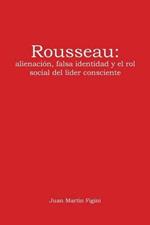 Rousseau: Alienaci n, Falsa Identidad y El Rol Social del L der Consciente