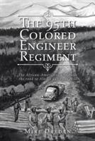The 95th Colored Engineer Regiment: The African-Americans Who Built the Road to Alaska during WW II