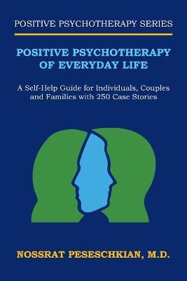 Positive Psychotherapy of Everyday Life: A Self-Help Guide for Individuals, Couples and Families with 250 Case Stories - Nossrat Peseschkian - cover