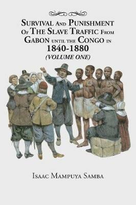 Survival and Punishment of the Slave Traffic from Gabon Until the Congo in 1840-1880 (Volume One) - Isaac Mampuya Samba - cover