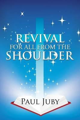 Revival for All from the Shoulder - Paul Juby - cover