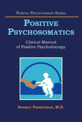 Positive Psychosomatics: Clinical Manual of Positive Psychotherapy - Nossrat Peseschkian - cover