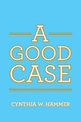 A Good Case - Cynthia W Hammer - cover