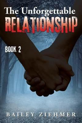 The Unforgettable Relationship: Book 2 - Bailey Ziehmer - cover