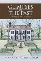 Glimpses of the Past: Heritage of the Old South - Ed D Anne R Murray - cover