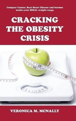 Cracking the Obesity Crisis - Veronica M McNally - cover