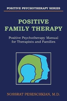 Positive Family Therapy: Positive Psychotherapy Manual for Therapists and Families - Nossrat Peseschkian - cover