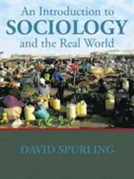 An Introduction to Sociology and the Real World - David Spurling - cover