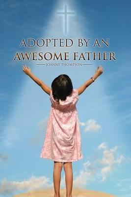 Adopted by an Awesome Father - Joanne Thompson - cover