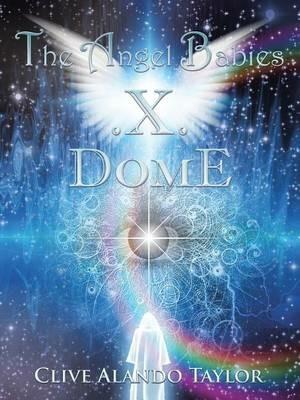 The Angel Babies .X. Dome - Clive Alando Taylor - cover