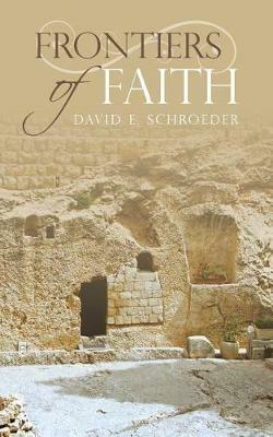 Frontiers of Faith - David E Schroeder - cover