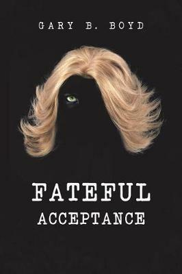 Fateful Acceptance - Gary B Boyd - cover