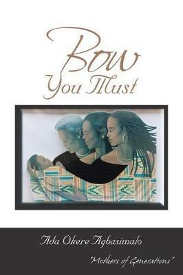 Bow You Must - Ada Okere Agbasimalo - cover