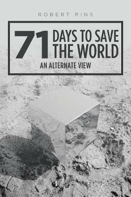71 Days to Save the World: An Alternate View - Robert Pins - cover