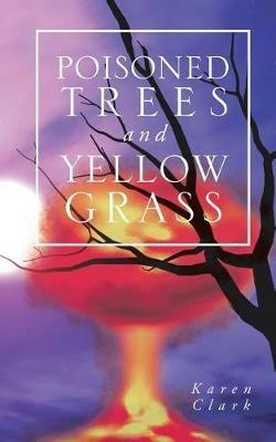 Poisoned Trees and Yellow Grass - Karen Clark - cover