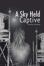 A Sky Held Captive: Poetry and Short Fiction
