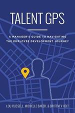 Talent GPS: A Manager's Guide to Navigating the Employee Development Journey