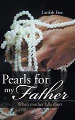 Pearls for my Father: When mother falls short